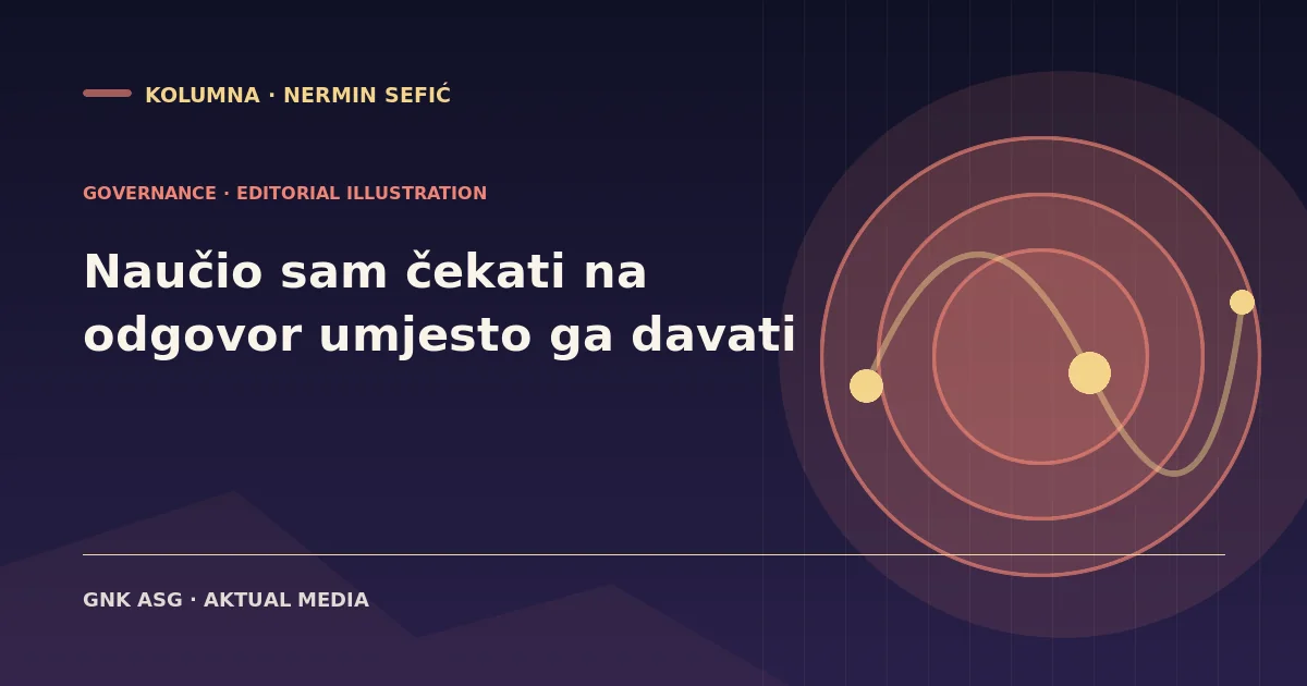 Naučio sam čekati na odgovor umjesto ga davati